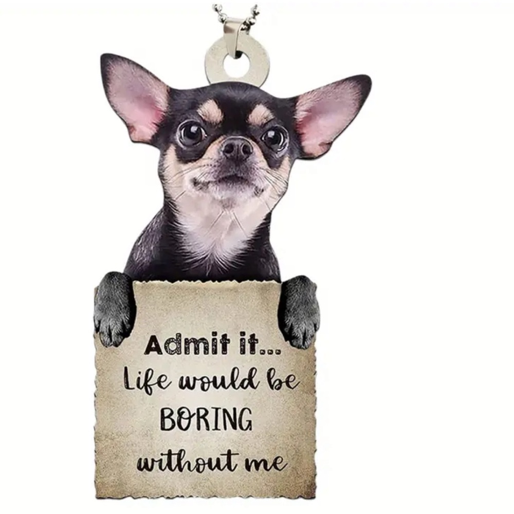 Chihuahua Holding Funny Sign Hanging Ornament, Car Charm, Bag Charm